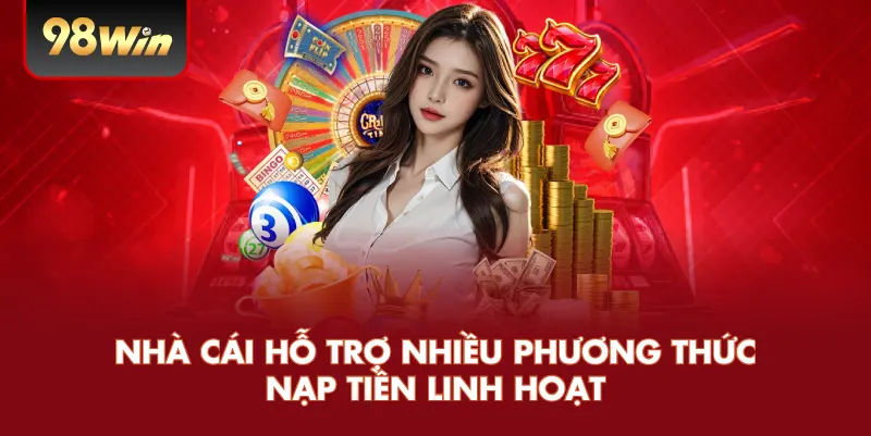 Nhà cái hỗ trợ nhiều phương thức nạp tiền linh hoạt